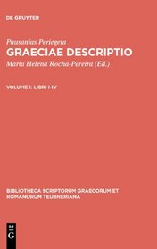Graeciae Descriptio, vol. I: Libri I-IV (Bibliotheca scriptorum Graecorum et Romanorum Teubneriana)