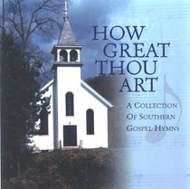 How Great Thou Art: A COLLECTION OF SOUTHERN GOSPEL HYMNS