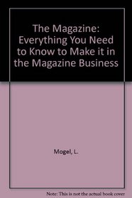The Magazine: Everything You Need to Know to Make it in the Magazine Business