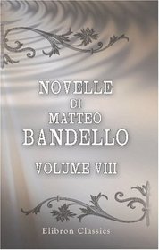 Novelle di Matteo Bandello: Parte terza. Volume 8 (Italian Edition)
