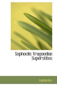 Sophoclis Tragoedia Superstites