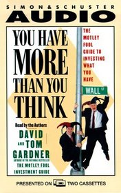 You Have More Than You Think: The Motley Fool Guide to Investing What You Have (AUDIO CASSETTE)
