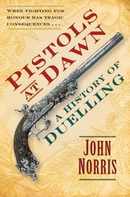 Pistols at Dawn: A History of Duelling