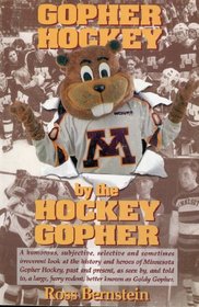 Gopher Hockey by the Hockey Gopher : a Humorous, Subjective, Selective, and Sometimes Irreverent Look at the History and Heroes of Minnesota Gopher Hockey, ... Furry Rodent, Better Known as Goldy Gopher