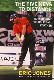 The Five Keys to Distance How to Drive the Golf Ball Farther
