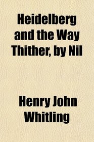 Heidelberg and the Way Thither, by Nil