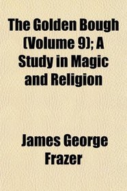 The Golden Bough (Volume 9); A Study in Magic and Religion