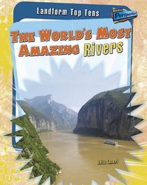 The World's Most Amazing Rivers (Landform Top Tens)