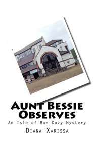 Aunt Bessie Observes (An Isle of Man Cozy Mystery) (Volume 15)