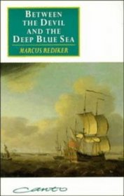Between the Devil and the Deep Blue Sea : Merchant Seamen, Pirates and the Anglo-American Maritime World, 1700-1750 (Canto original series)