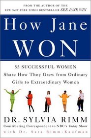 How Jane Won : 55 Successful Women Share How They Grew from Ordinary Girls to Extraordinary Women