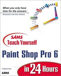 Sams Teach Yourself Paint Shop Pro 6 in 24 Hours (Teach Yourself -- Hours)