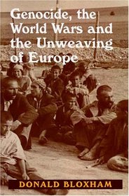 Genocide, The World Wars and The Unweaving of Europe