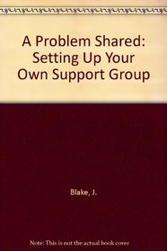 A Problem Shared: Setting Up Your Own Support Group