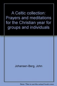 A Celtic collection: Prayers and meditations for the Christian year for groups and individuals