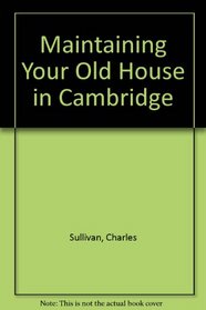 Maintaining Your Old House in Cambridge