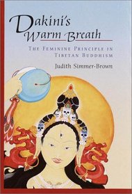 Dakini's Warm Breath : The Feminine Principle in Tibetan Buddhism