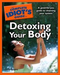 The Complete Idiot's Guide to Detoxing Your Body (Complete Idiot's Guide to)