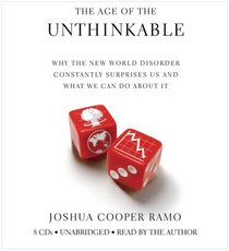 The Age of the Unthinkable: Why the New World Disorder Constantly Surprises Us And What We Can Do About It