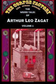 The Corpse Factory and Other Stories: The Weird Tales of Arthur Leo Zagat, Volume 2