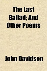 The Last Ballad; And Other Poems