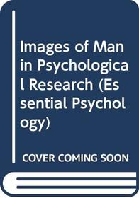 Images of Man in Psychological Research (Essential Psychology)