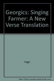 Georgics: Singing Farmer: A New Verse Translation