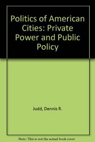 Politics of American Cities: Private Power and Public Policy