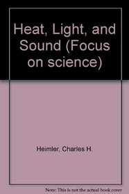 Heat, Light, and Sound (Focus on science)