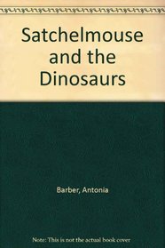 Satchelmouse and the Dinosaurs