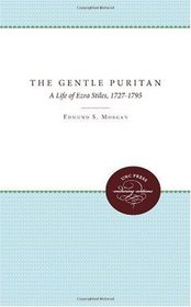 The Gentle Puritan: A Life of Ezra Stiles, 1727-1795
