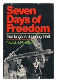 Seven Days of Freedom: The Hungarian Uprising 1956