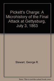 Pickett's Charge: A Microhistory of the Final Attack at Gettysburg, July 3, 1863