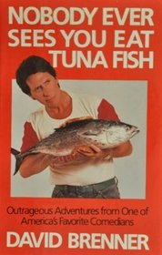 Nobody Ever Sees You Eat Tuna Fish