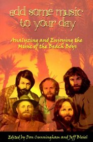 Add Some Music To Your Day : Analyzing and Enjoying the Music of the Beach Boys