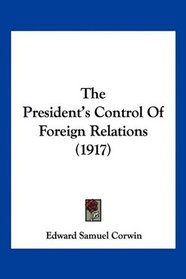 The President's Control Of Foreign Relations (1917)