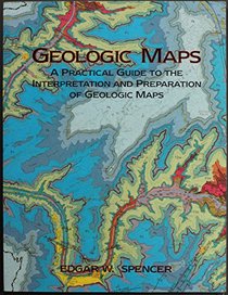 Geologic Maps: A Practical Guide to the Interpretation and Preparation of Geologic Maps : For Geologists, Geographers, Engineers, and Planners