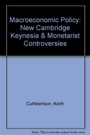 Macroeconomic Policy: New Cambridge Keynesia & Monetarist Controversies