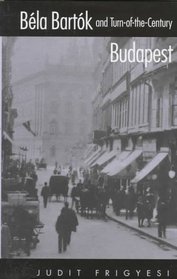 Bla Bartk and Turn-of-the-Century Budapest