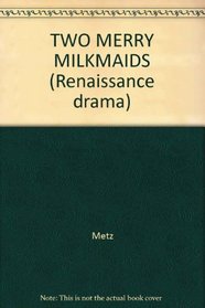 TWO MERRY MILKMAIDS (Renaissance drama)