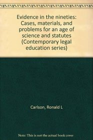 Evidence in the nineties: Cases, materials, and problems for an age of science and statutes (Contemporary legal education series)