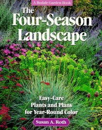 The Four-Season Landscape: Easy-Care Plants and Plans for Year-Round Color (Rodale Garden Book)