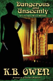 Dangerous and Unseemly: A Concordia Wells Mystery