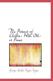 The Prisoner of Chillon: With Other Poems
