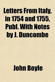 Letters From Italy, in 1754 and 1755, Publ. With Notes by J. Duncombe