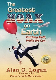 The Greatest Hoax on Earth: Catching Truth, While We Can