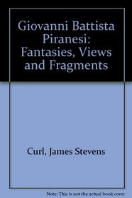 Giovanni Battista Piranesi: Fantasies, Views and Fragments