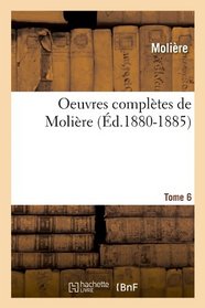 Oeuvres Completes de Moliere. Tome 6 (French Edition)