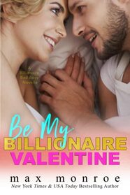 Be My Billionaire Valentine: A Novella: Billionaire Bad Boys (#3)