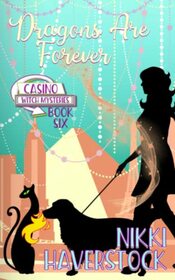 Dragons are Forever (Casino Witch, Bk 6)